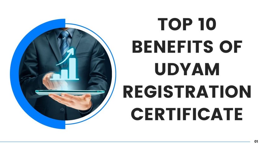 Top 10 Benefits of UDYAM Registration Certificate
